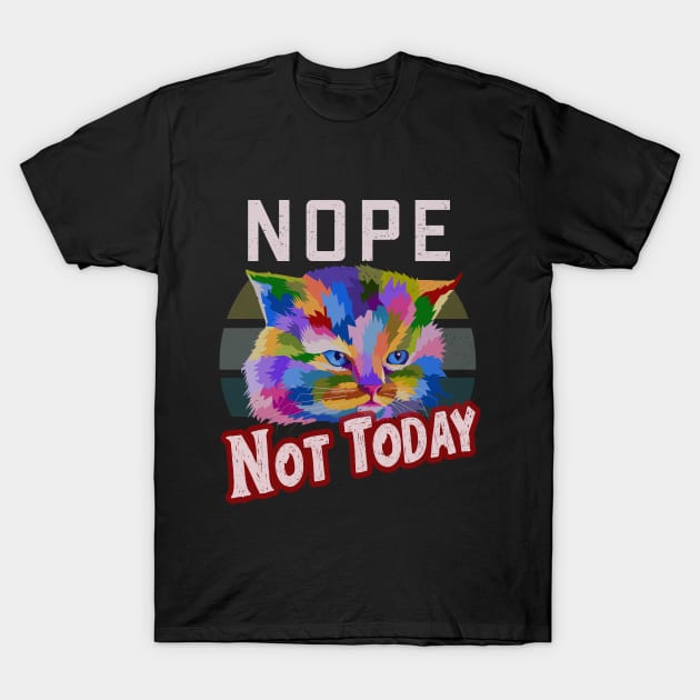 Nope Not Today Colorful Cat T-Shirt by TeeTees